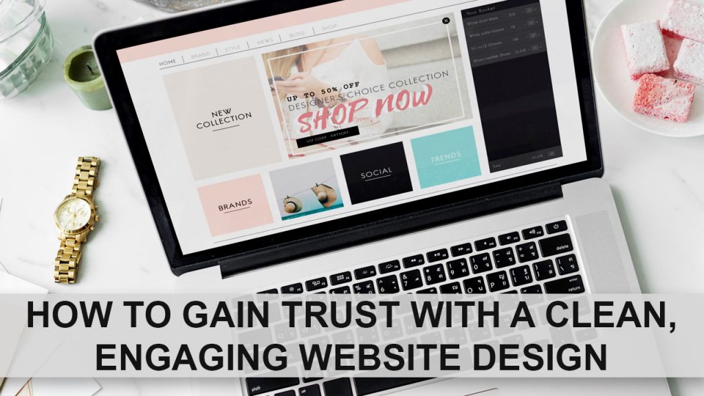 How To Gain Trust With A Clean, Engaging Website Design