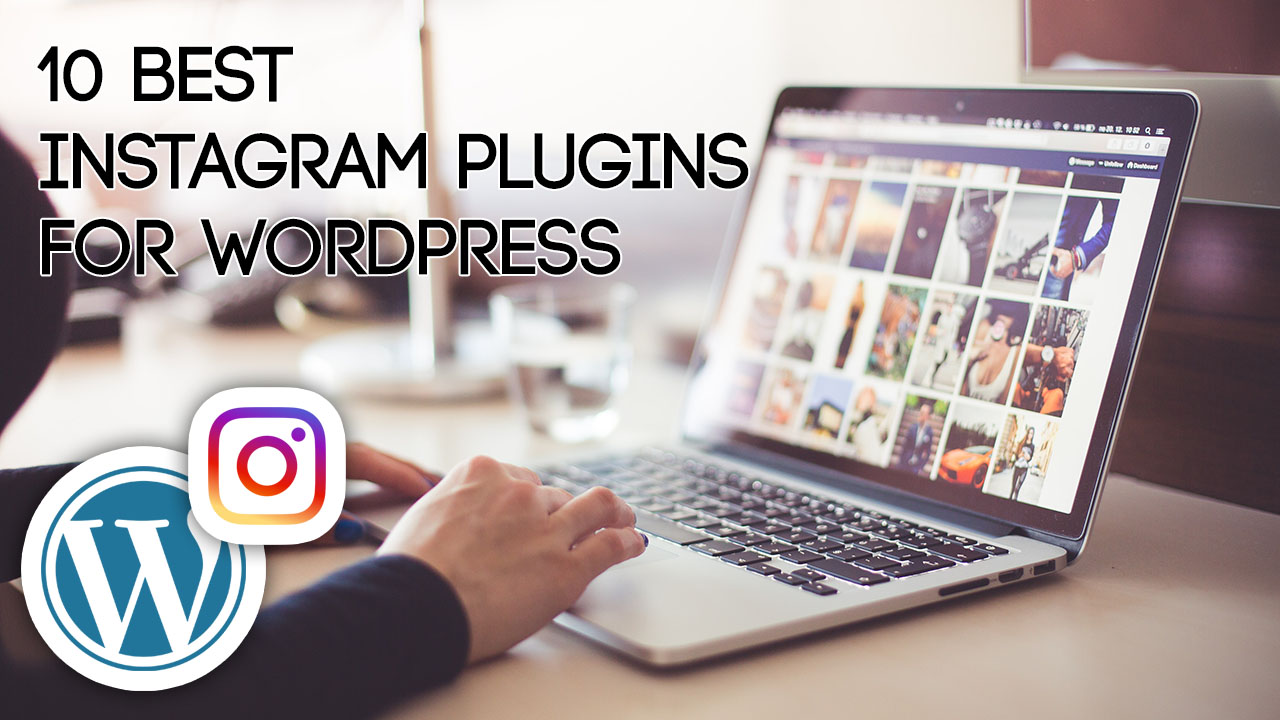10 Best Instagram Plugins for WordPress Website - Increase engagement