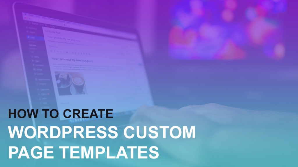 how-to-create-wordpress-custom-page-templates-why