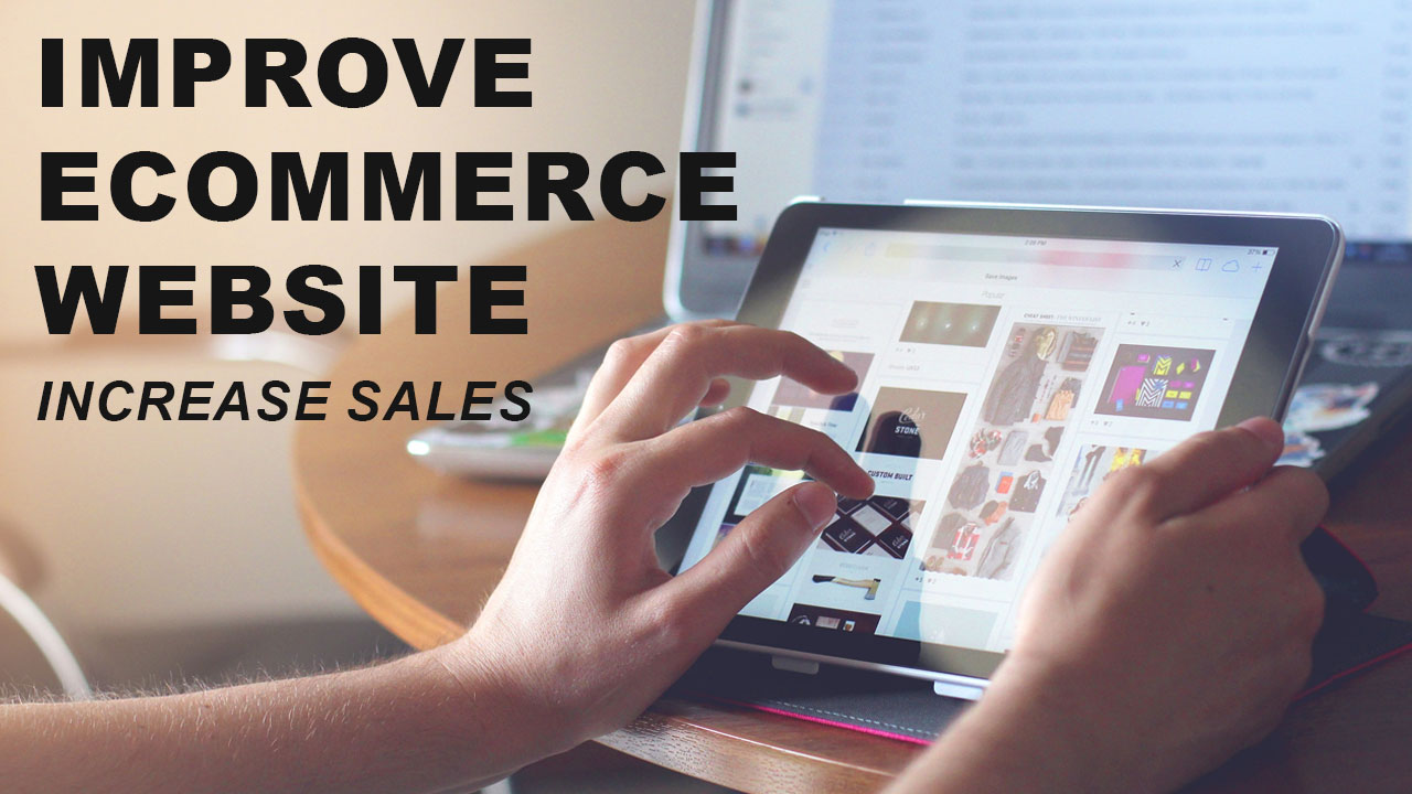 Tips To Improve eCommerce Website In Order To Increase Sales